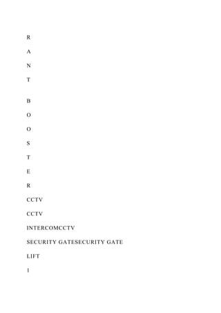R
A
N
T
B
O
O
S
T
E
R
CCTV
CCTV
INTERCOMCCTV
SECURITY GATESECURITY GATE
LIFT
1
 