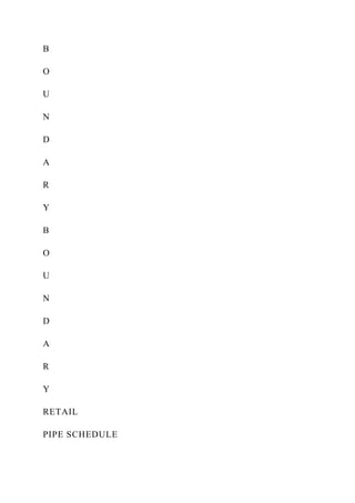 B
O
U
N
D
A
R
Y
B
O
U
N
D
A
R
Y
RETAIL
PIPE SCHEDULE
 