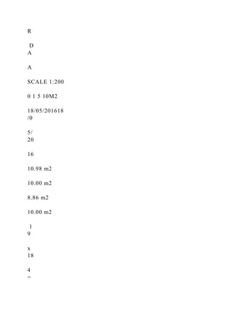 R
D
A
A
SCALE 1:200
0 1 5 10M2
18/05/201618
/0
5/
20
16
10.98 m2
10.00 m2
8.86 m2
10.00 m2
1
9
x
18
4
=
 