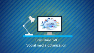 Consultant SMO
Social media optimization
 