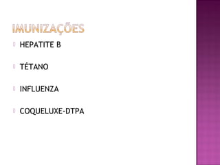  HEPATITE B
 TÉTANO
 INFLUENZA
 COQUELUXE-DTPA
 