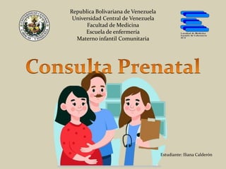 Republica Bolivariana de Venezuela
Universidad Central de Venezuela
Facultad de Medicina
Escuela de enfermería
Materno infantil Comunitaria
Estudiante: Iliana Calderón
 