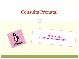 Consulta Prenatal
 