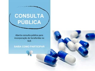 CONSULTA
PÚBLICA
Aberta consulta pública para
incorporação do Sorafenibe no
SUS
SAIBA COMO PARTICIPAR
 