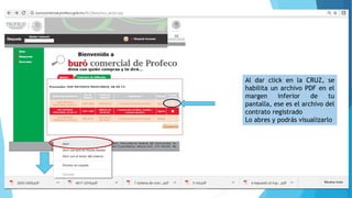 Al dar click en la CRUZ, se
habilita un archivo PDF en el
margen inferior de tu
pantalla, ese es el archivo del
contrato registrado
Lo abres y podrás visualizarlo