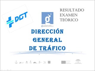 DIRECCIÓN GENERAL DE TRÁFICO RESULTADO EXAMEN TEÓRICO 