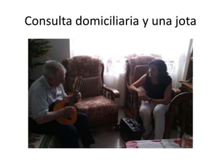 Consulta domiciliaria y una jota
 