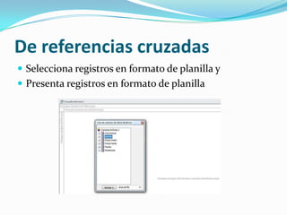 De referencias cruzadasSelecciona registros en formato de planilla yPresenta registros en formato de planilla