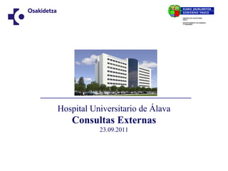 Hospital Universitario de Álava
   Consultas Externas
           23.09.2011
 