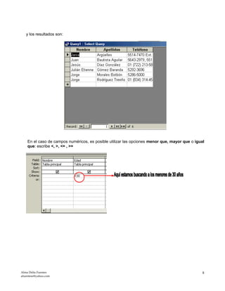 y los resultados son:
En el caso de campos numéricos, es posible utilizar las opciones menor que, mayor que o igual
que: escribe <, >, <= , >=
Alma Delia Fuentes
afuentese@yahoo.com
8
 