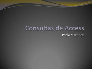 Consultas de Access Pablo Martínez 
