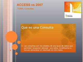 ACCESS vs 2007
TEMA: Consultas
 