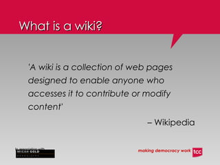 'A wiki is a collection of web pages designed to enable anyone who accesses it to contribute or modify content'  –   Wikipedia What is a wiki? 