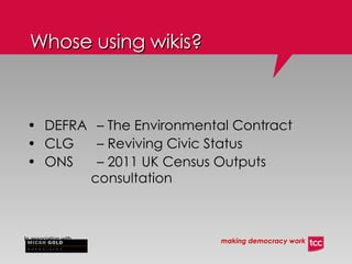 DEFRA  – The Environmental Contract CLG  – Reviving Civic Status ONS  – 2011 UK Census Outputs    consultation Whose using wikis? 