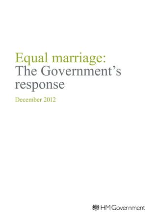 Equal marriage:
The Government’s
response
December 2012
 