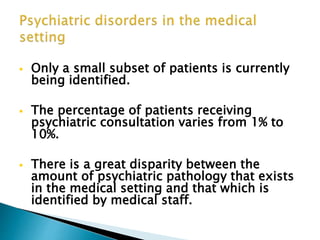  Only a small subset of patients is currently
being identified.
 The percentage of patients receiving
psychiatric consul...