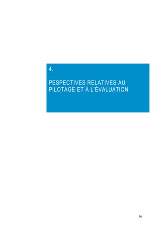 36
4.
PESPECTIVES RELATIVES AU
PILOTAGE ET À L’ÉVALUATION
 