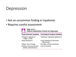 Depression
• Not an uncommon finding in Inpatients
• Requires careful assessment
 