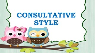 CONSULTATIVE
STYLE
 