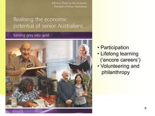 • Participation
• Lifelong learning
  (‘encore careers’)
• Volunteering and
   philanthropy




                       9
 