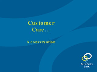 Customer Care… A conversation 