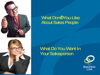 What Don’t You Like About Sales People What Do You Want In Your Salesperson 