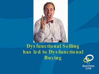 Dysfunctional Selling has led to Dysfunctional Buying 