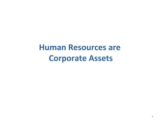 9
Human Resources are
Corporate Assets
 