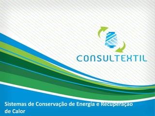 Sistemas de Conservação de Energia e Recuperação
de Calor
 