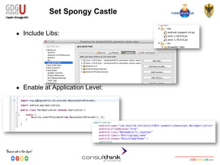 Android Security
Key Management
Set Spongy Castle
● Include Libs:
● Enable at Application Level:
 