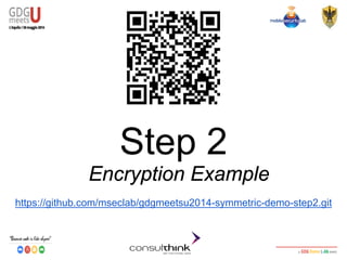 Android Security
Key Management
Step 2
Encryption Example
https://github.com/mseclab/gdgmeetsu2014-symmetric-demo-step2.git
 
