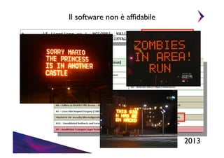 Il software non è afﬁdabile	


2003	


2013	


 