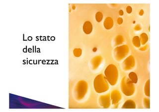 Lo stato 	

della 	

sicurezza	


 