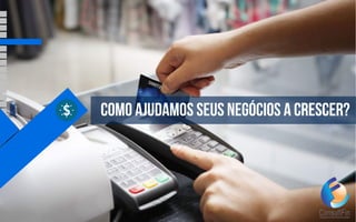 Como ajudamos seus negócios a crescer?
 