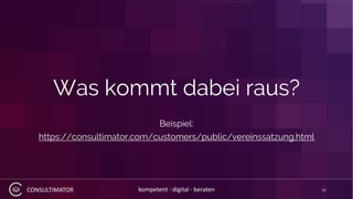 CONSULTIMATOR kompetent · digital · beraten
Was kommt dabei raus?
Beispiel:
https://consultimator.com/customers/public/vereinssatzung.html
12
 