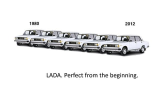 LADA. Perfectfromthebeginning.  