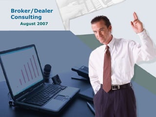 Broker/Dealer Consulting August 2007 