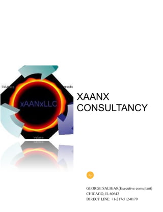 XAANX
CONSULTANCY
GEORGE SALIGAR(Executive consultant)
CHICAGO, IL 60642
DIRECT LINE: +1-217-512-0179
By
 