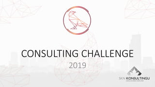 CONSULTING CHALLENGE
2019
 