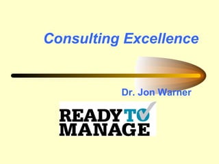 Consulting Excellence


          Dr. Jon Warner
 