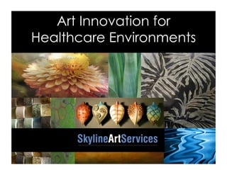 Art Innovation for
Healthcare Environments
 