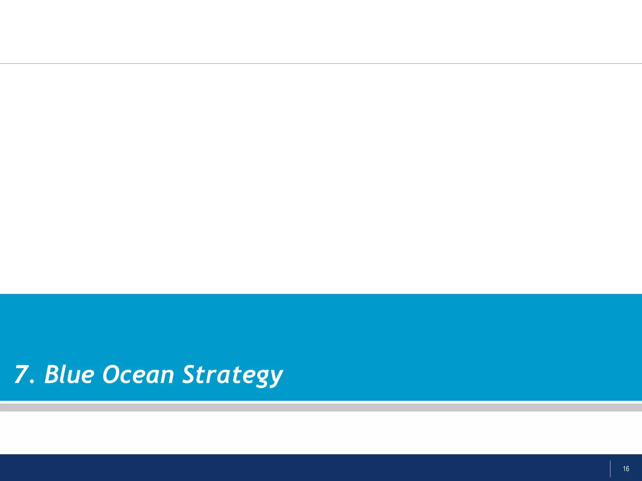 16
7. Blue Ocean Strategy
 