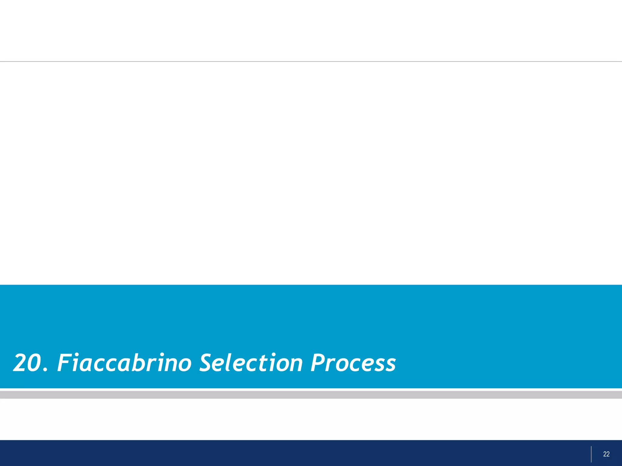 22
20. Fiaccabrino Selection Process
 