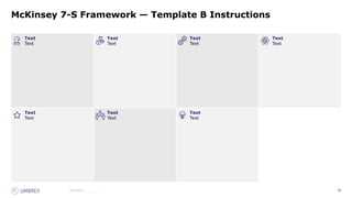 38
Source:_______
McKinsey 7-S Framework — Template B Instructions
Text
Text
Text
Text
Text
Text
Text
Text
Text
Text
Text
Text
Text
Text
 