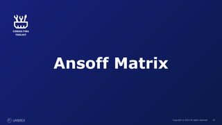 39
Copyright © 2023 All rights reserved. 39
Ansoff Matrix
 