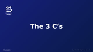 45
Copyright © 2023 All rights reserved. 45
The 3 C’s
 