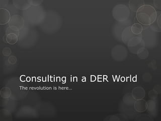Consulting in a DER World
The revolution is here…
 