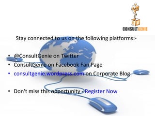 <ul><li>Stay connected to us on the following platforms:- </li></ul><ul><li>@ConsultGenie on Twitter </li></ul><ul><li>Con...