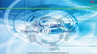 IT Shades
Engage & Enable
For any queries, Please write to marketing@itshades.com
Solutions Updates
Consulting & IT Services Industry
 