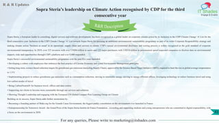 R & R Updates
IT Shades
Engage & Enable
Sopra Steria’s leadership on Climate Action recognised by CDP for the third
consecutive year
For any queries, Please write to marketing@itshades.com
43
Sopra Steria, a European leader in consulting, digital services and software development, has been recognised as a global leader on corporate climate action by its inclusion in the CDP Climate Change ‘A’ List for the
third consecutive year. Inclusion in the CDP Climate Change ‘A’ List rewards Sopra Steria for pursuing an ambitious environmental sustainability programme as part of its wider Corporate Responsibility strategy and
making climate action ‘business as usual’ in its operations, supply chain and services to clients. CDP’s annual environmental disclosure and scoring process is widely recognized as the gold standard of corporate
environmental transparency. In 2019, over 525 investors with over US$96 trillion in assets and 125 major purchasers with US$3.6 trillion in procurement spend requested companies to disclose data on environmental
impacts, risks and opportunities through CDP’s platform and over 8,400 responded.
Sopra Steria’s successful environmental sustainability programme over the past five years included:
• Developing a culture with employees that embraces the best practice of Circular Economy and sound Environment Management principles
• Setting long-term, science-based reduction targets for greenhouse gas emissions (including Supply Chain), approved by the Science Based Target Initiative (SBTi), required to limit the rise in global average temperatures
to 1.5°C
• Implementing projects to reduce greenhouse gas emissions such as consumption reduction, moving to renewable energy, moving to energy efficient offices, leveraging technology to reduce business travel and using
low-carbon modes of travel
• Being CarbonNeutral® for business travel, offices and data centres
• Supporting our clients to become more sustainable through our services and solutions
• Showing Thought Leadership and engaging with the European UN Global Compact Peer Learning Group on Climate
Building on its success, Sopra Steria adds further momentum by:
• Becoming a founding partner of Make.org for the Grande Cause Environment, the biggest public consultation on the environment ever launched in France
• Entrepreneurship for Tomorrow Award - the Grand Prize of the Sopra Steria-Institut de France Foundation - rewarding and supporting students and young entrepreneurs who are committed to digital responsibility, with
a focus on the environment in 2020.
R&R Description
 